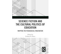 Science Fiction and the Cultural Politics of Education: Mapping the Pedagogical Imagination