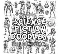 Science Fiction Doodles Adult Coloring Book: Idle Sci-Fi Sketches for Relaxation, Creativity, and Stress-Free Coloring