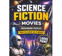 Science Fiction Movies Crossword Puzzles: Test Your Knowledge of Popular Classic Science Fiction Movies. Fun and Educational for all Ages! Crossword Movie Trivia!