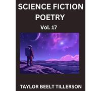 Science Fiction Poetry (Volume 17)- SciFi, Fantasy, and Speculative Poetry, Discover Chronicles of the Sci-fi Stellar Verse, Echoes of the Void, and Nebula Narrative Anthology
