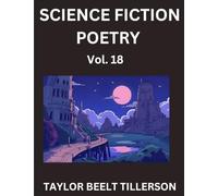 Science Fiction Poetry (Volume 18)- SciFi, Fantasy, and Speculative Poetry, Discover Chronicles of the Sci-fi Stellar Verse, Echoes of the Void, and Nebula Narrative Anthology