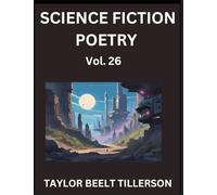 Science Fiction Poetry (Volume 26)- SciFi, Fantasy, and Speculative Poetry, Discover Chronicles of the Sci-fi Stellar Verse, Echoes of the Void, and Nebula Narrative Anthology