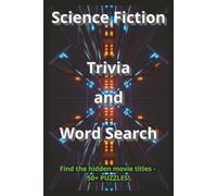 Science Fiction Trivia and Word Search Find the hidden movie titles - 50+ PUZZLES!: Science Fiction Movie Trivia and Word Search Puzzles with Easy to ... Gift for Birthdays, Holidays and Relaxation