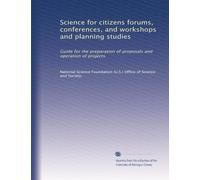 Science for citizens forums, conferences, and workshops and planning studies: Guide for the preparation of proposals and operation of projects