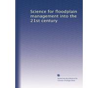 Science for floodplain management into the 21st century