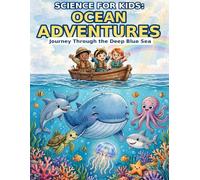 Science For Kids: Ocean Adventures: Journey Through the Deep Blue Sea