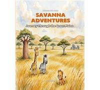 Science for Kids: Savanna Adventures: Journey Through the Great Plaines - Explore lions, elephants, giraffes and more