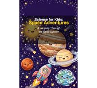 Science for Kids: Space Adventures: A Journey Through the Solar System