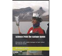 Science from the Isotope Queen: Discoveries with stable isotopes to learn about the natural world