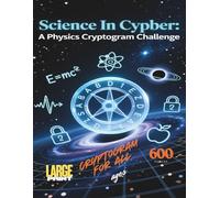 Science in Cipher: A Physics Cryptogram Challenge: Unlock 600 Brilliant Physics Formulas-Hidden in Cryptograms for Curious Minds