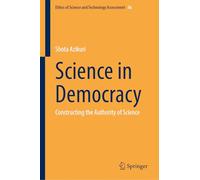 Science in Democracy: Constructing the Authority of Science: 56 (Ethics of Science and Technology Assessment, 56)