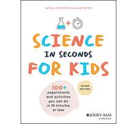 Science in Seconds for Kids: Over 100 Experiments You Can Do in Ten Minutes or Less