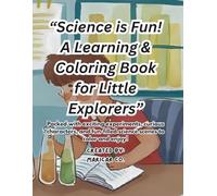 “Science is Fun! A Learning & Coloring Book for Little Explorers”: Packed with exciting experiments, curious characters, and fun-filled science scenes to color and enjoy!