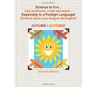 Science is Fun... Les sciences, c'est amusant... Especially in a Foreign Language! Surtout dans une langue étrangère! Book 1 - Autumn First Grade: Volume 1