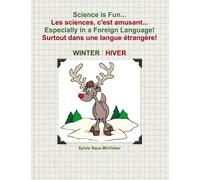 Science is Fun... Les sciences, c'est amusant... Especially in a Foreign Language! Surtout dans une langue étrangère ! Winter - Hiver: Volume 2