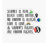 Science is Real, no Human is Ilegal, Black Lives Matter, Love is Love, and Womens Rights are Human Rights are Human Rights Sticker - Adhesivo gráfico - Resistente a la decoloración - Die Cut