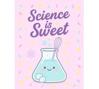 Science is Sweet: A Whisks & Wonders Notebook: A cute and colorful notebook for curious minds (120 lined pages)