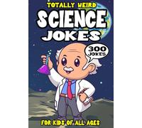 Science Joke Book for Kids: 300 Totally Weird Science Riddles for Smart Kids (Biggest Joke Books for Kids)