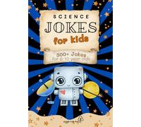 Science Jokes for Kids Book: 300+ Hilarious Science Jokes for Kids Ages 6-10 | Easy-to-Read Fun with Robots, Atoms, Space, Skeletons & More | 6x9 ... Vacations, Holidays, Birthdays and Fun Times!