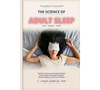 Science of Better Adult Sleep: The Brain Science and Practical System That Actually Fixes Adult Insomnia, Restless Nights, and Chronic Fatigue (The Science of Better Sleep Series)