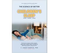 Science of Better Children's Sleep: The Parent's Guide to Better Nights: Baby Sleep, Toddler Sleep, and Beyond - Backed by Pediatric Neuroscience (The Science of Better Sleep Series)