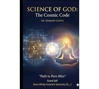 Science of God: The Cosmic Code: Path to Pure Bliss (The Informational Nature of Being Series)