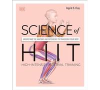 Science of HIIT: Understand the Anatomy and Physiology to Transform Your Body (DK Science of)