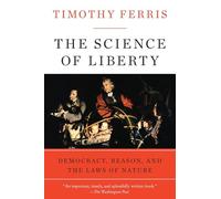 Science of Liberty: Democracy, Reason, and the Laws of Nature