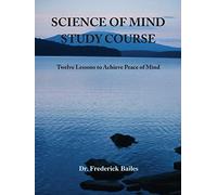 Science of Mind Study Course: Twelve Lessons to Achieve Peace of Mind