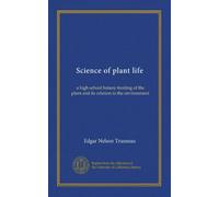 Science of plant life: a high school botany treating of the plant and its relation to the environment