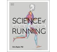 Science of Running: Analyse your Technique, Prevent Injury, Revolutionize your Training (The Science of Fitness)