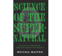 Science of the Supernatural: Critical Thinking for the Mind and Brain