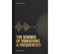 Science of Vibrations and Frequencies (The Manifestation Curriculum: A Four-Step Roadmap to Self-Mastery)