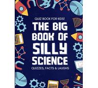 Science Quiz Book: Big Book Of Silly Science: 75+ Quizzes, Facts & Laughs for Kids (Ages 7-10) | Great for kids in Grades 2-5 | Brain-Boosting STEM ... Minds: Science Quiz Book for 7-10 Year Olds