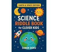 Science Riddle Book for Clever Kids: Earth and Space Edition: Over 200 Riddles to Journey Through Planets, Stars, and Scientific Wonders