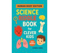 Science Riddle Book for Clever Kids: Human Body Edition: Over 200 Riddles to Boost Your Brain and Learn About the Human Body