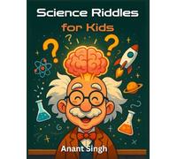 Science Riddles for Kids (6-12 Years): 150 Fun Brain Teasers to Spark Curiosity and Learn Science