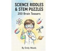 Science Riddles & STEM Puzzles: 200 Brain Teasers, Trick Questions, and Logic Games for Smart Kids Ages 8-12