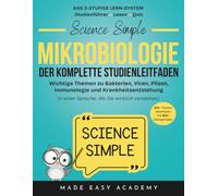 Science Simple: Mikrobiologie - Der Komplette Studienleitfaden: Wichtige Themen zu Bakterien, Viren, Pilzen, Immunologie und Krankheitsentstehung: 1000+ Übungsfragen