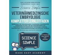 Science Simple: Veterinärmedizinische Embryologie Kompletter Lernleitfaden: Umfassender Leitfaden zu Entwicklungsanatomie, Fortpflanzung und frühem Wachstum für Tiermedizin-Studierende