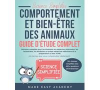 Science Simplifiée: Comportement et bien-être des animaux Guide d’Étude Complet: Pour étudiants vétérinaires, techniciens, prépa vétérinaire et préparation VTNE