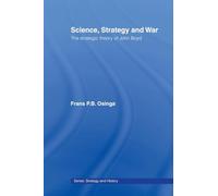 Science, Strategy and War: The Strategic Theory of John Boyd: 18 (Strategy and History)