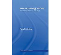 Science, Strategy and War: The Strategic Theory of John Boyd: 18 (Strategy and History)
