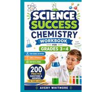 Science Success Chemistry Workbook for Grades 3-4: Fun Science Activities, Simple Experiments, Matter, Atoms, and 200 Practice Questions and Answers for Young Learners.