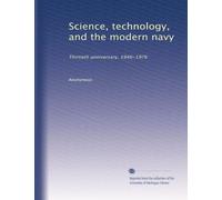 Science, technology, and the modern navy: Thirtieth anniversary, 1946-1976: Volume 1
