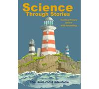 Science Through Stories: Teaching Primary Science with Storytelling (Storytelling Schools)