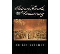 Science, Truth, and Democracy (Oxford Studies in the Philosophy of Science) (Oxford Studies in Philosophy of Science)