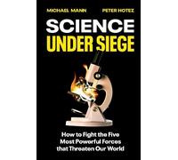 Science Under Siege: How to Fight the Five Most Powerful Forces that Threaten Our World