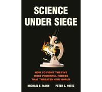 Science Under Siege: How to Fight the Five Most Powerful Forces That Threaten Our World