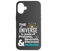 Science Universe Made of Protons Neutrons Morons Carcasa para iPhone 16 Plus
